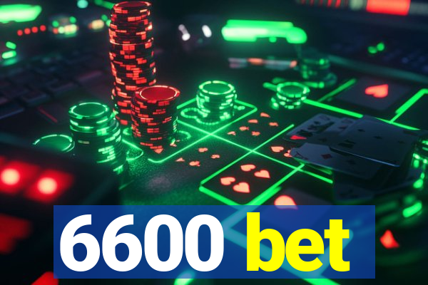 6600 bet